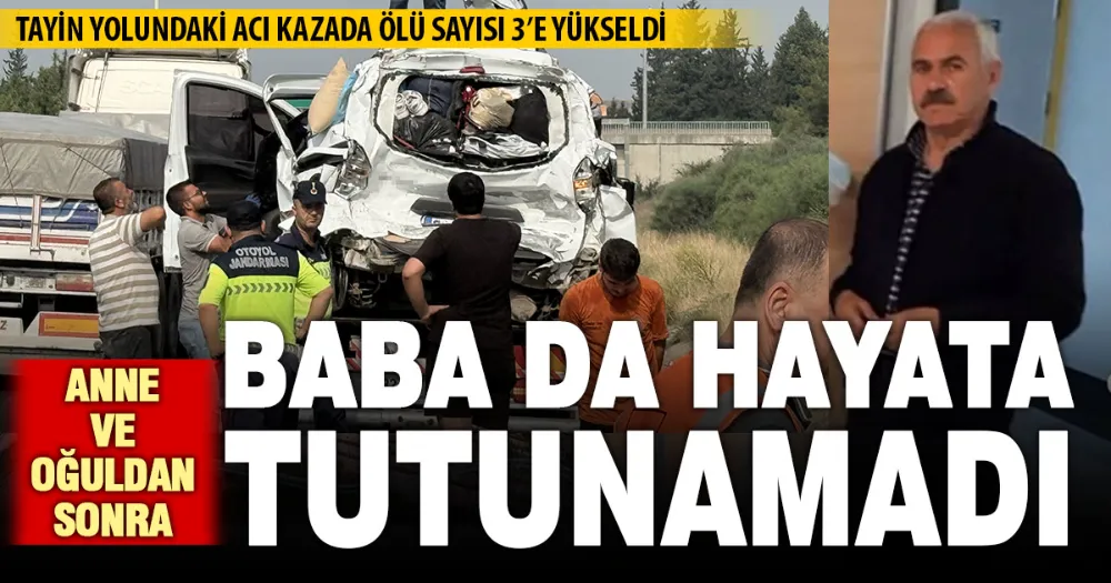 Kazada ölen anne ve oğlunun ardından tedavi gören baba da hayatını kaybetti